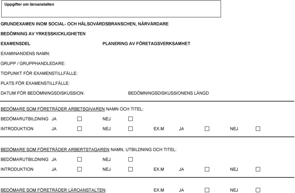 BEDÖMNINGSDISKUSSIONENS LÄNGD BEDÖMARE SOM FÖRETRÄDER ARBETSGIVAREN NAMN OCH TITEL: BEDÖMARUTBILDNING JA NEJ INTRODUKTION JA NEJ EX.