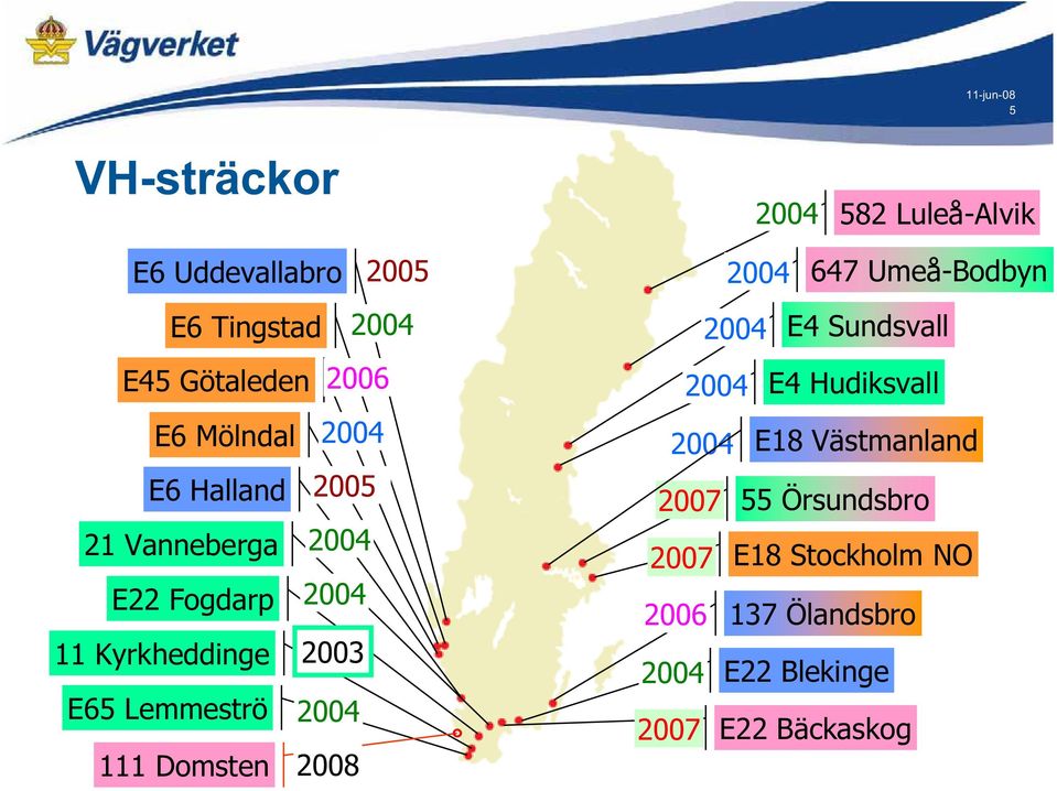 Lemmeströ 2004 111 Domsten 2008 2004 647 Umeå-Bodbyn 2004 2004 E4 Sundsvall E4 Hudiksvall 2004