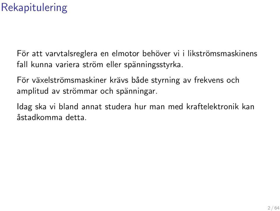 För växelströmsmaskiner krävs både styrning av frekvens och amplitud av