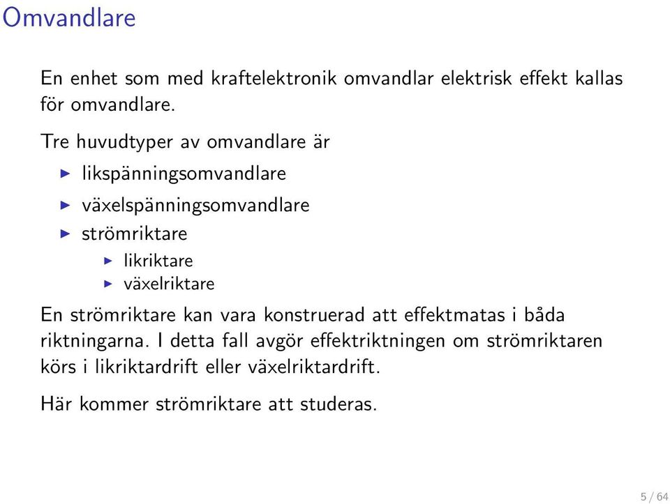 växelriktare En strömriktare kan vara konstruerad att effektmatas i båda riktningarna.