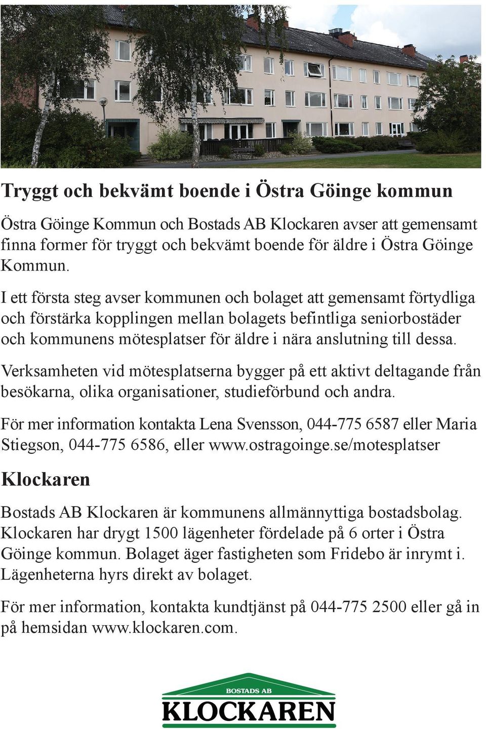dessa. Verksamheten vid mötesplatserna bygger på ett aktivt deltagande från besökarna, olika organisationer, studieförbund och andra.