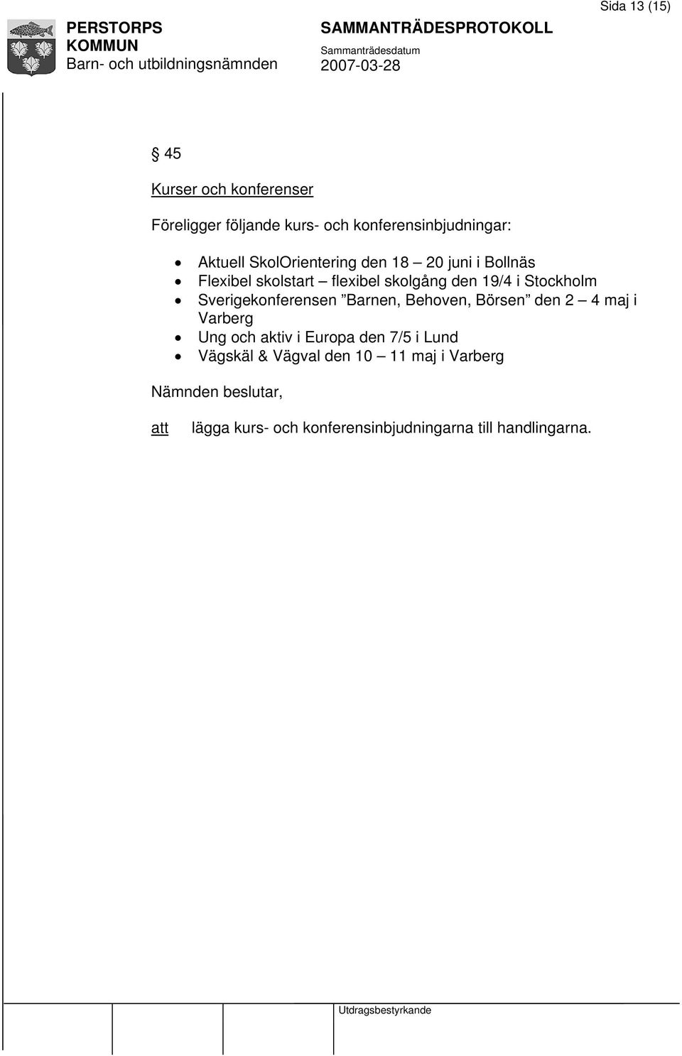 Sverigekonferensen Barnen, Behoven, Börsen den 2 4 maj i Varberg Ung och aktiv i Europa den 7/5 i