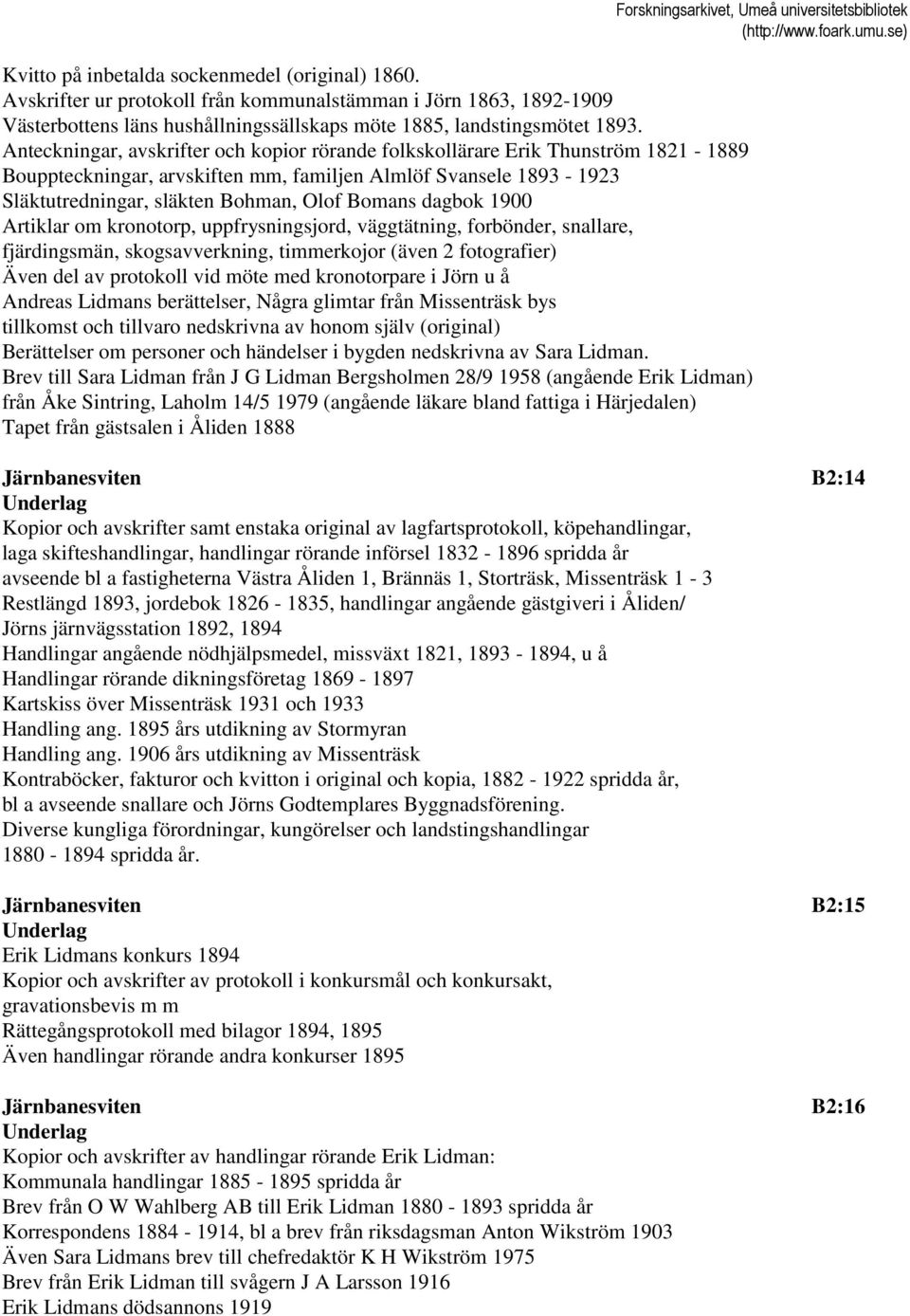 dagbok 1900 Artiklar om kronotorp, uppfrysningsjord, väggtätning, forbönder, snallare, fjärdingsmän, skogsavverkning, timmerkojor (även 2 fotografier) Även del av protokoll vid möte med kronotorpare