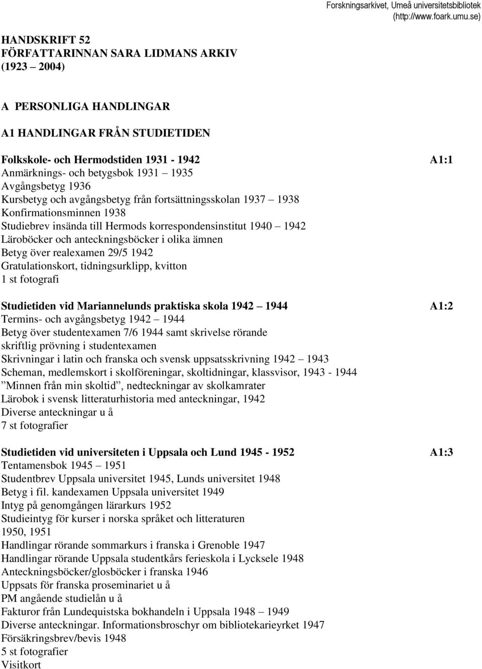 anteckningsböcker i olika ämnen Betyg över realexamen 29/5 1942 Gratulationskort, tidningsurklipp, kvitton 1 st fotografi Studietiden vid Mariannelunds praktiska skola 1942 1944 A1:2 Termins- och
