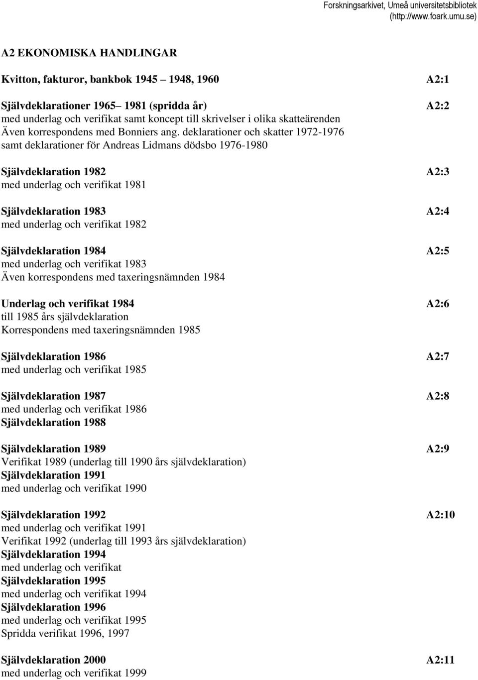 deklarationer och skatter 1972-1976 samt deklarationer för Andreas Lidmans dödsbo 1976-1980 Självdeklaration 1982 A2:3 med underlag och verifikat 1981 Självdeklaration 1983 A2:4 med underlag och