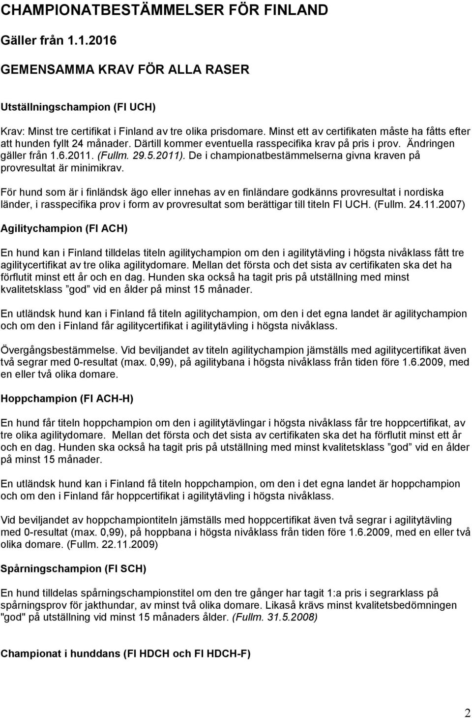 De i championatbestämmelserna givna kraven på provresultat är minimikrav.