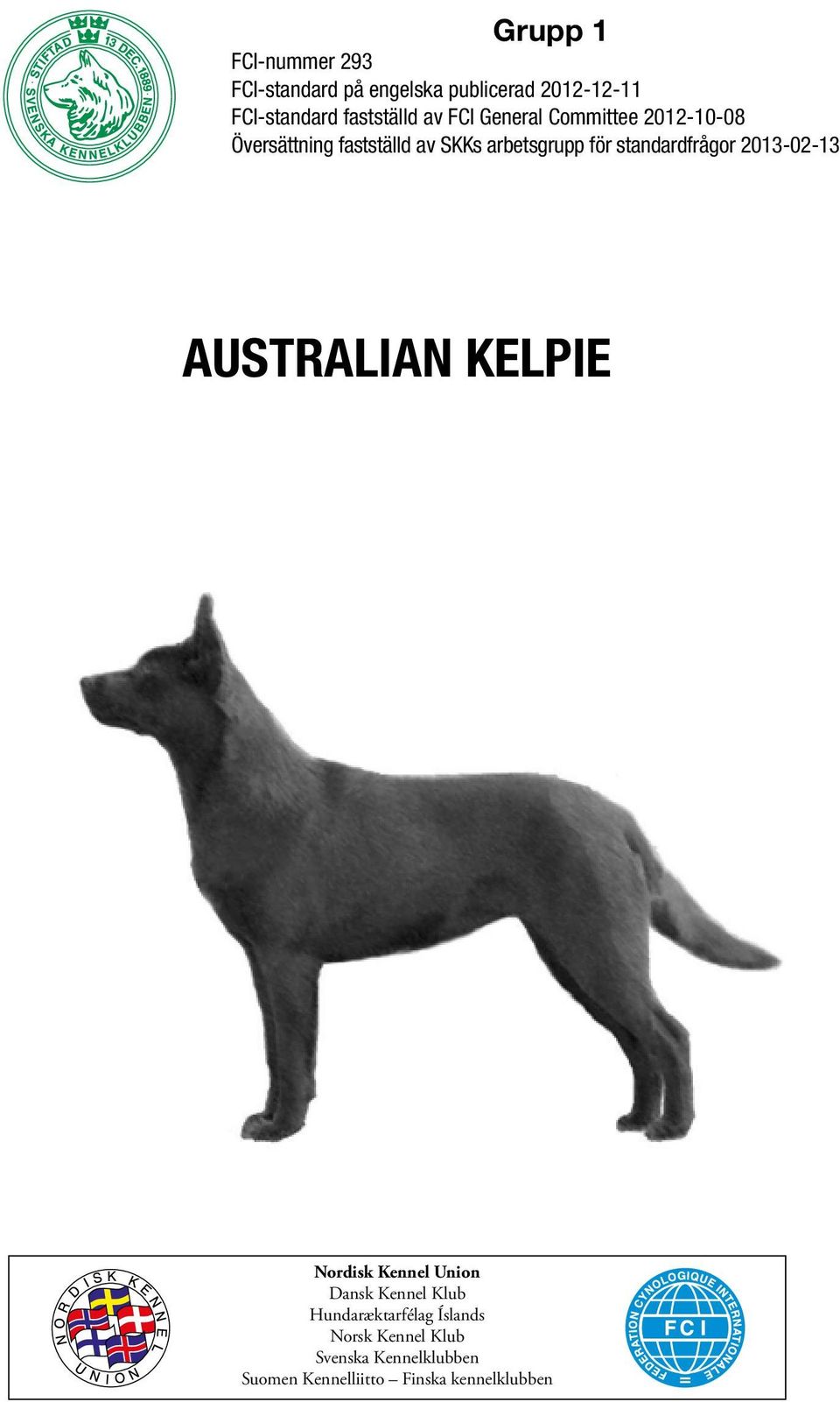 för standardfrågor 2013-02-13 AUSTRALIAN KELPIE Nordisk Kennel Union Dansk Kennel Klub