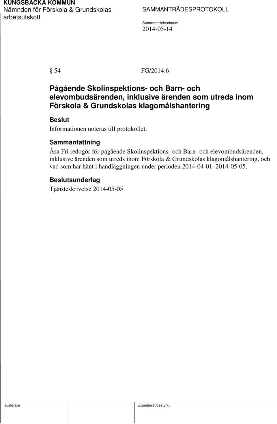 Åsa Fri redogör för pågående Skolinspektions- och Barn- och elevombudsärenden, inklusive ärenden som utreds inom