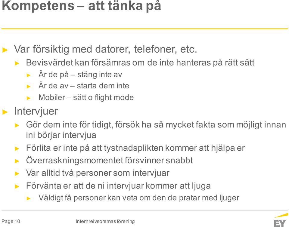 flight mode Gör dem inte för tidigt, försök ha så mycket fakta som möjligt innan ini börjar intervjua Förlita er inte på att