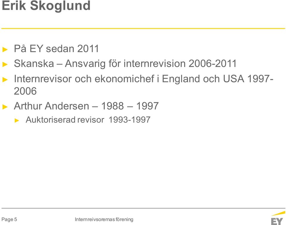 ekonomichef i England och USA 1997-2006 Arthur