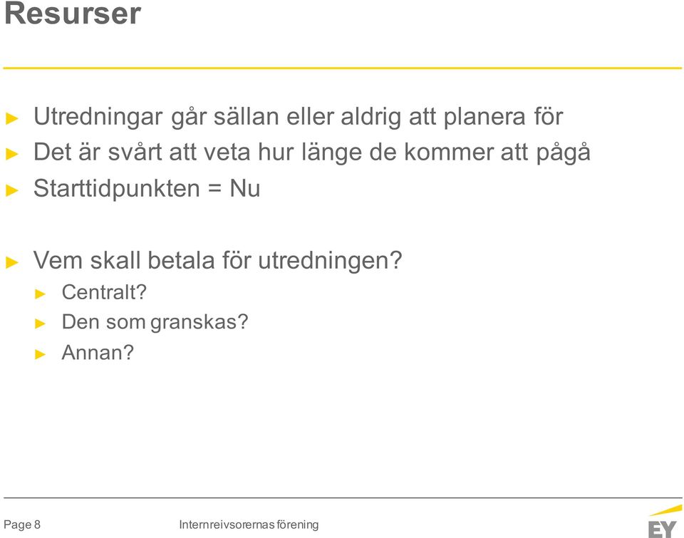 kommer att pågå Starttidpunkten = Nu Vem skall