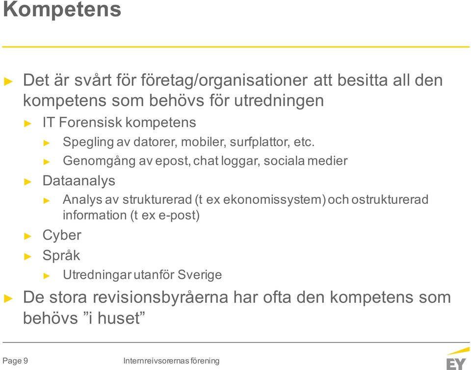 Genomgång av epost, chat loggar, sociala medier Dataanalys Analys av strukturerad (t ex ekonomissystem) och