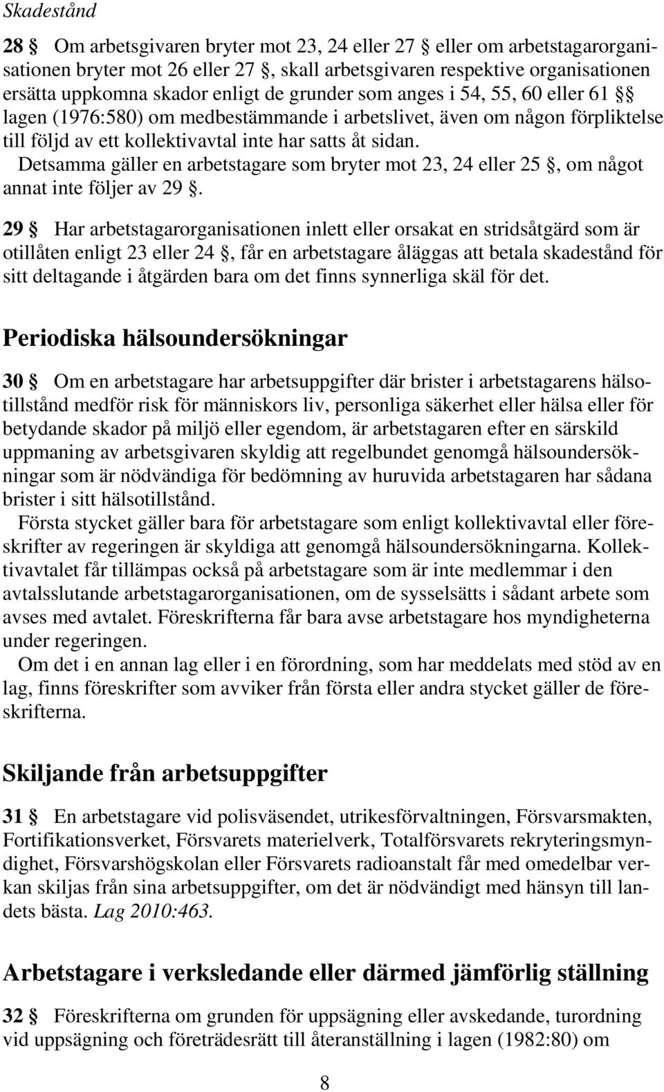 Detsamma gäller en arbetstagare som bryter mot 23, 24 eller 25, om något annat inte följer av 29.