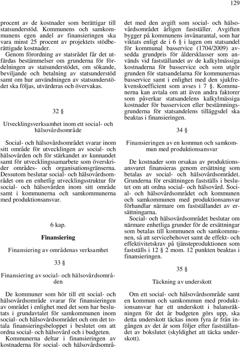 statsunderstödet ska följas, utvärderas och övervakas.