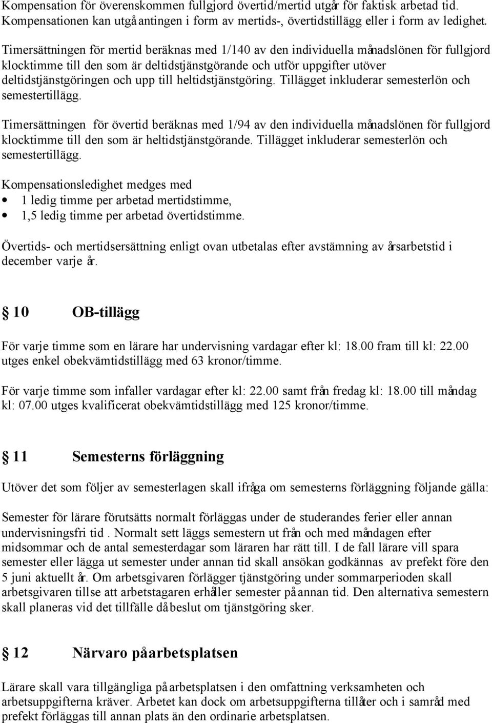 till heltidstjänstgöring. Tillägget inkluderar semesterlön och semestertillägg.