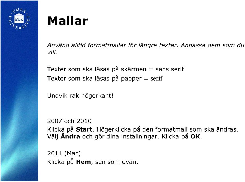 Undvik rak högerkant! 2007 och 2010 Klicka på Start.