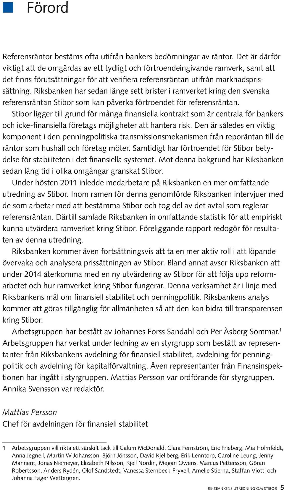 Riksbanken har sedan länge sett brister i ramverket kring den svenska referensräntan Stibor som kan påverka förtroendet för referensräntan.