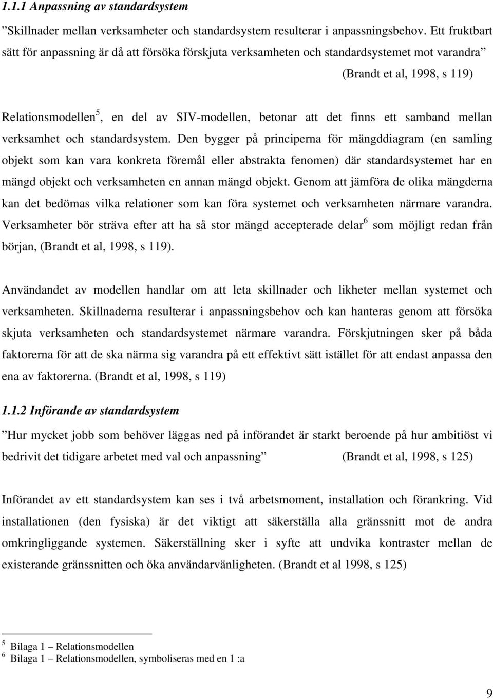 finns ett samband mellan verksamhet och standardsystem.