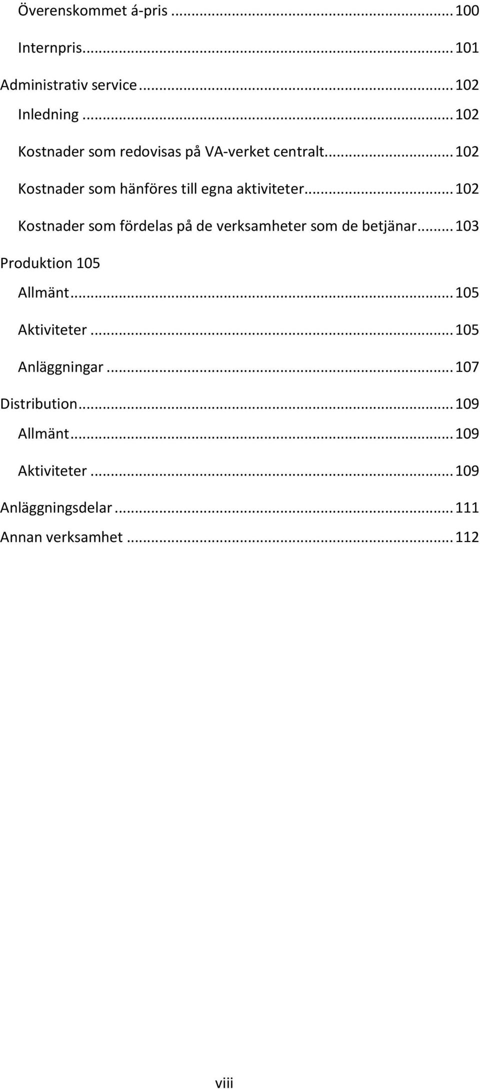 .. 102 Kostnader som fördelas på de verksamheter som de betjänar... 103 Produktion 105 Allmänt.