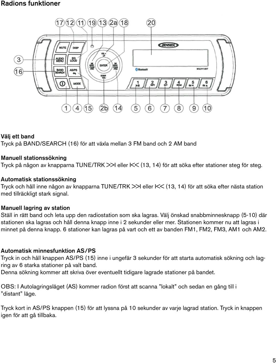 Manuell lagring av station Ställ in rätt band och leta upp den radiostation som ska lagras.