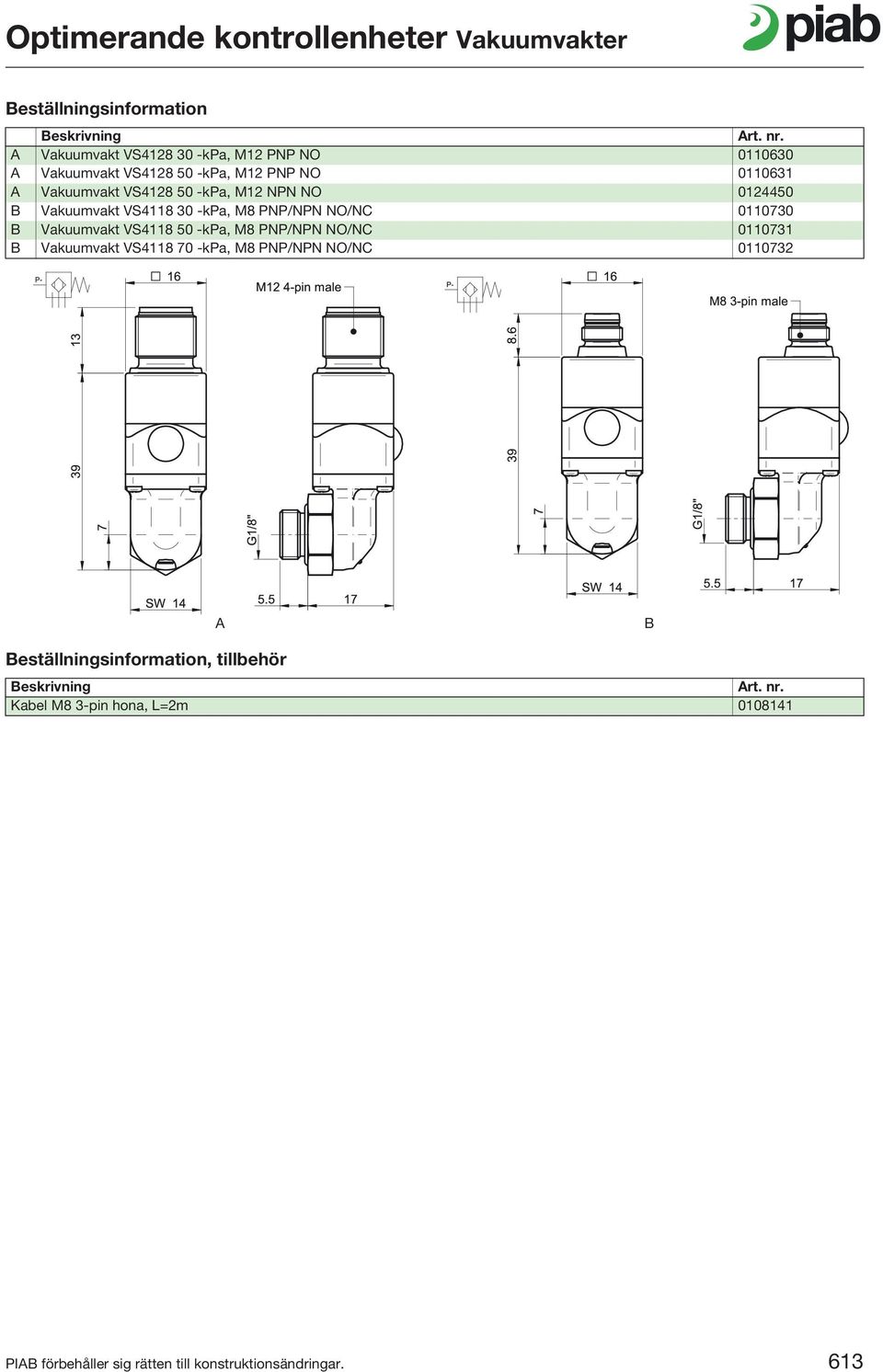 Vakuumvakt VS4118 50 -kpa, M8 PNP/NPN NO/NC 0110731 B Vakuumvakt VS4118 70 -kpa, M8 PNP/NPN NO/NC