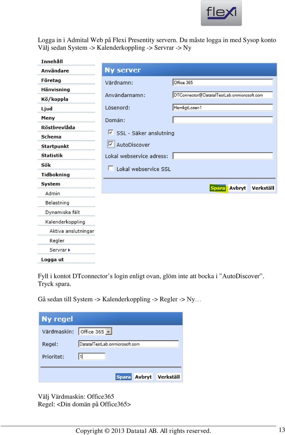 kontot DTconnector s login enligt ovan, glöm inte att bocka i AutoDiscover. Tryck spara.