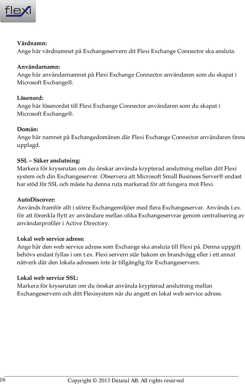 Lösenord: Ange här lösenordet till Flexi Exchange Connector användaren som du skapat i Microsoft Exchange.