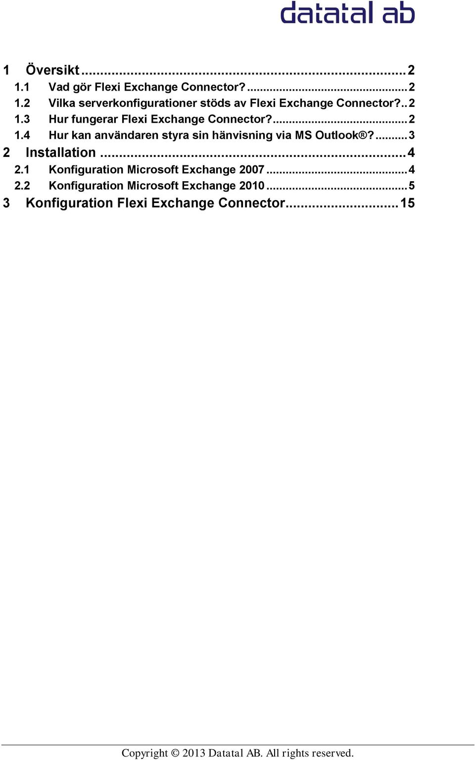 ... 3 2 Installation... 4 2.1 Konfiguration Microsoft Exchange 2007... 4 2.2 Konfiguration Microsoft Exchange 2010.