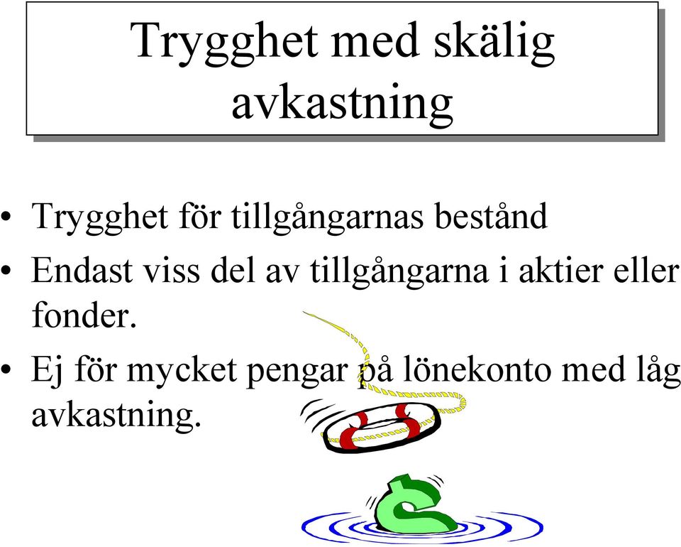 tillgångarna i aktier eller fonder.