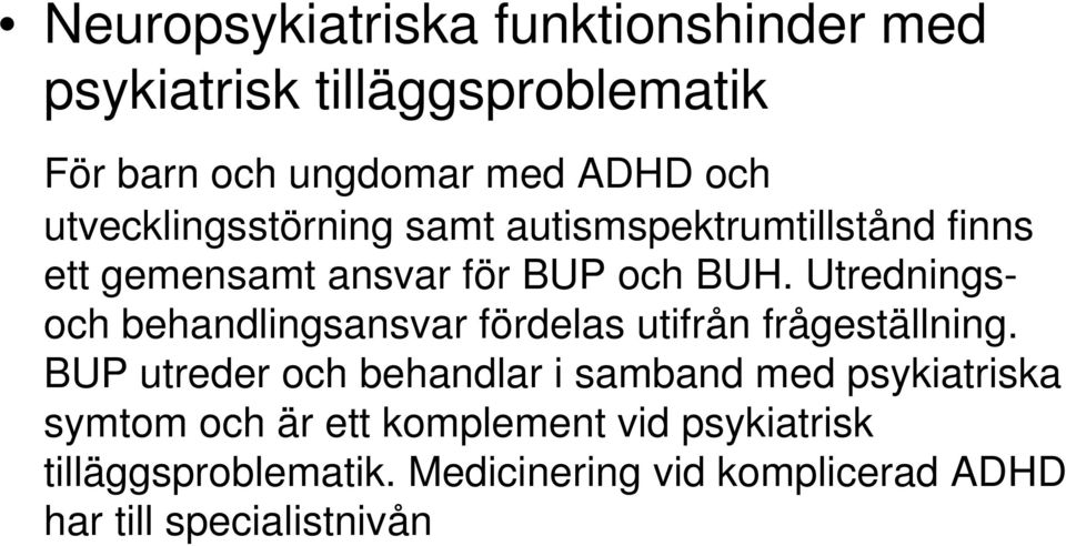 Utredningsoch behandlingsansvar fördelas utifrån frågeställning.