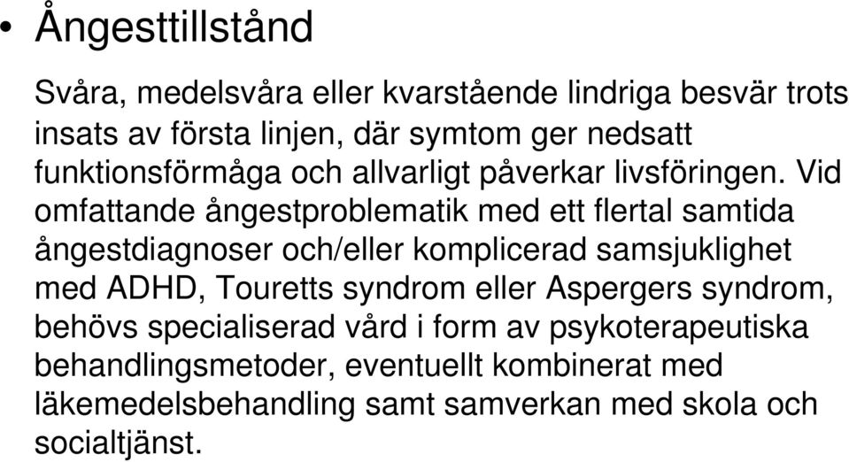 Vid omfattande ångestproblematik med ett flertal samtida ångestdiagnoser och/eller komplicerad samsjuklighet med ADHD,