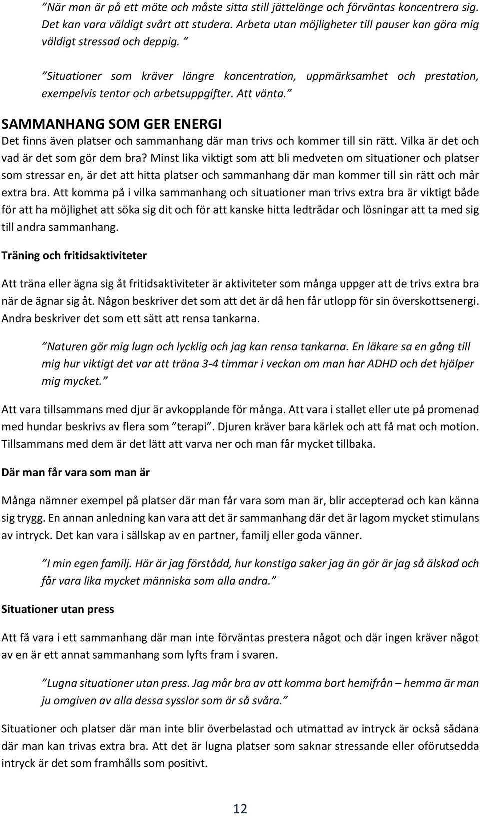 Att vänta. SAMMANHANG SOM GER ENERGI Det finns även platser och sammanhang där man trivs och kommer till sin rätt. Vilka är det och vad är det som gör dem bra?