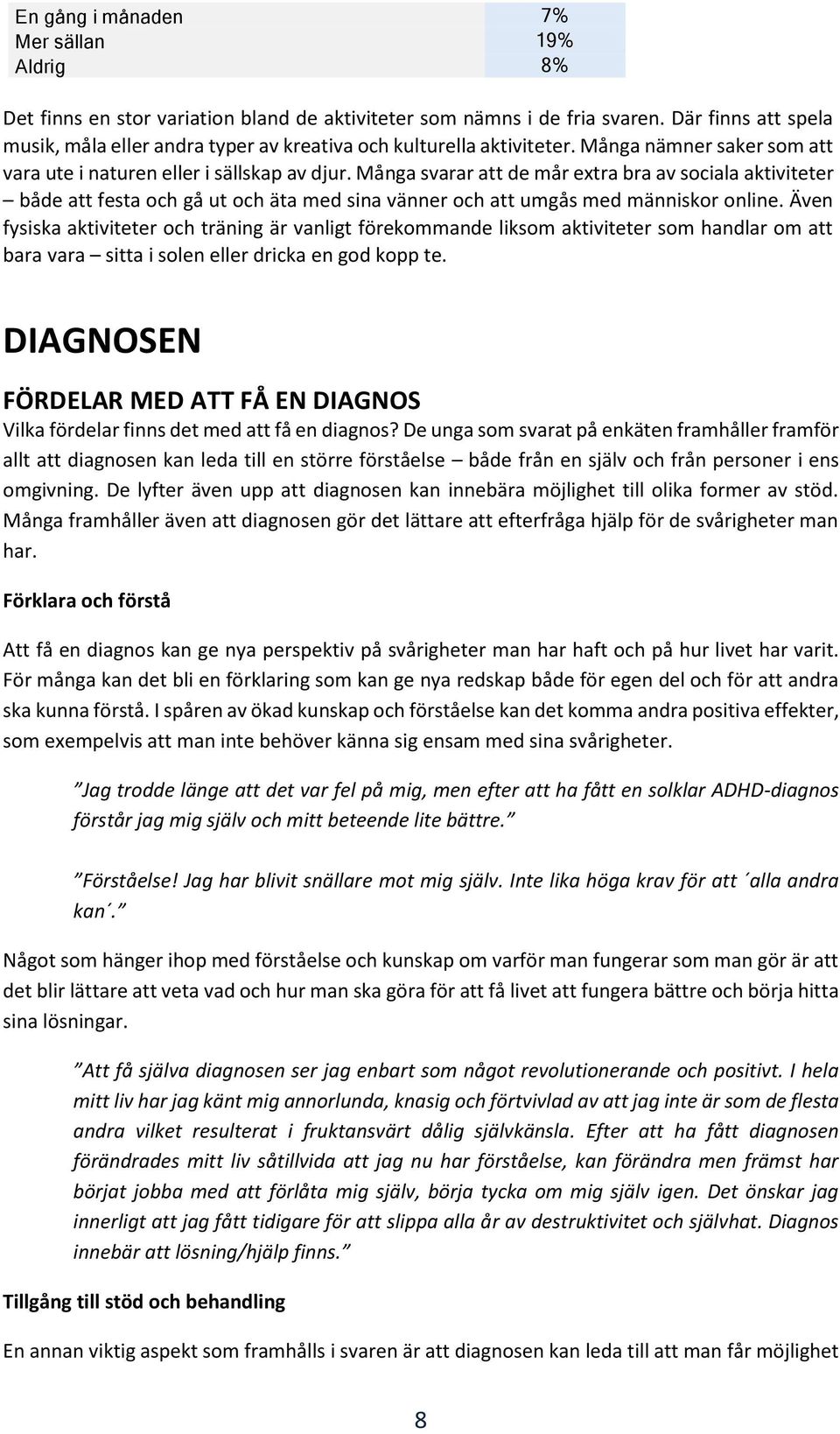 Många svarar att de mår extra bra av sociala aktiviteter både att festa och gå ut och äta med sina vänner och att umgås med människor online.