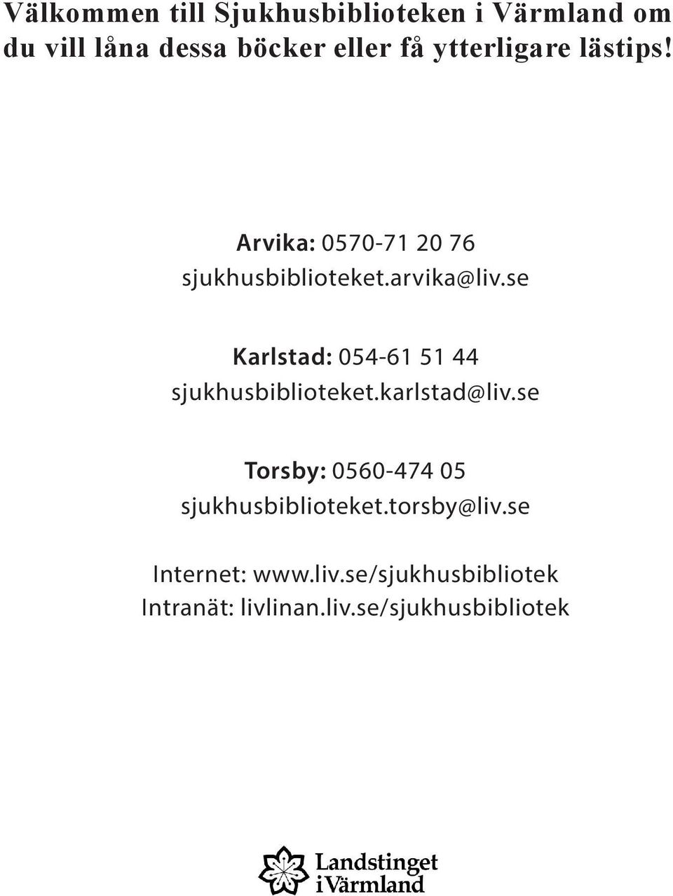 se Karlstad: 054-61 51 44 sjukhusbiblioteket.karlstad@liv.