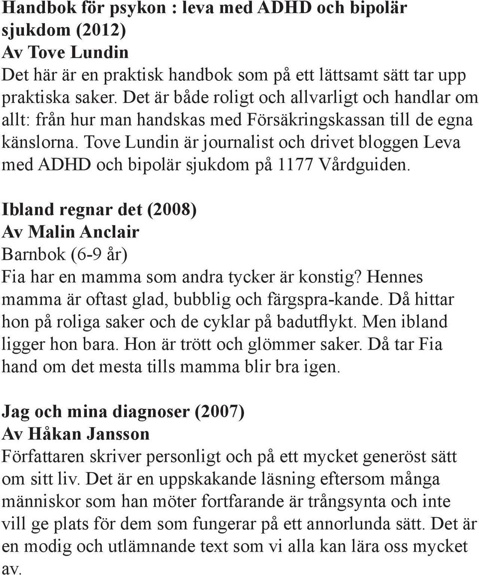 Tove Lundin är journalist och drivet bloggen Leva med ADHD och bipolär sjukdom på 1177 Vårdguiden.