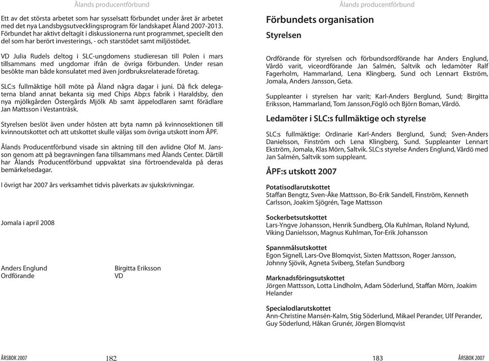 VD Julia Rudels deltog i SLC-ungdomens studieresan till Polen i mars tillsammans med ungdomar ifrån de övriga förbunden. Under resan besökte man både konsulatet med även jordbruksrelaterade företag.