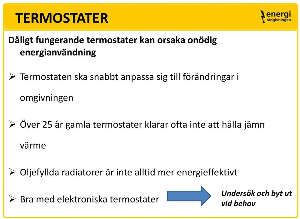 klarar ofta inte att hålla jämn värme Oljefyllda radiatorer är inte alltid mer