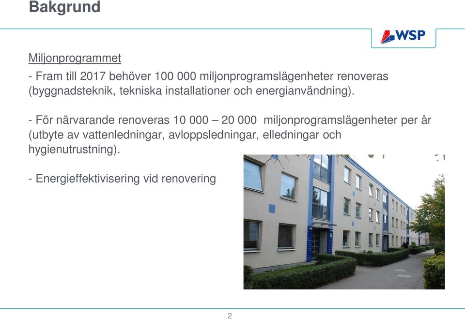 - För närvarande renoveras 10 000 20 000 miljonprogramslägenheter per år (utbyte av