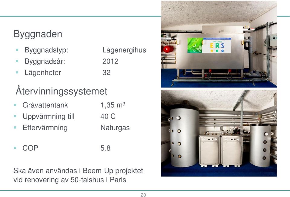 Uppvärmning till 40 C Eftervärmning Naturgas COP 5.