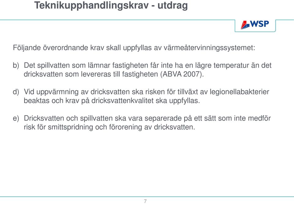 d) Vid uppvärmning av dricksvatten ska risken för tillväxt av legionellabakterier beaktas och krav på dricksvattenkvalitet ska