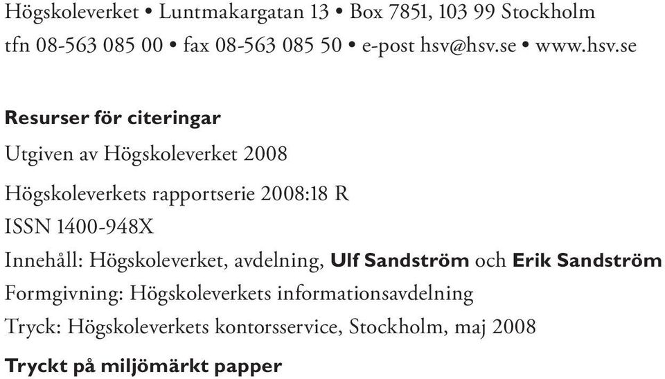 se Resurser för citeringar Utgiven av Högskoleverket 2008 Högskoleverkets rapportserie 2008:18 R ISSN