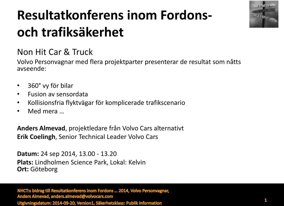 komplicerade trafikscenario Med mera Anders Almevad, projektledare från Volvo Cars alternativt Erik Coelingh,