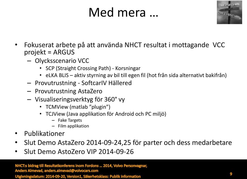 Provutrustning AstaZero Visualiseringsverktyg för 360 vy TCMView (matlab plugin ) TCJView (Java applikation för Android och PC miljö)