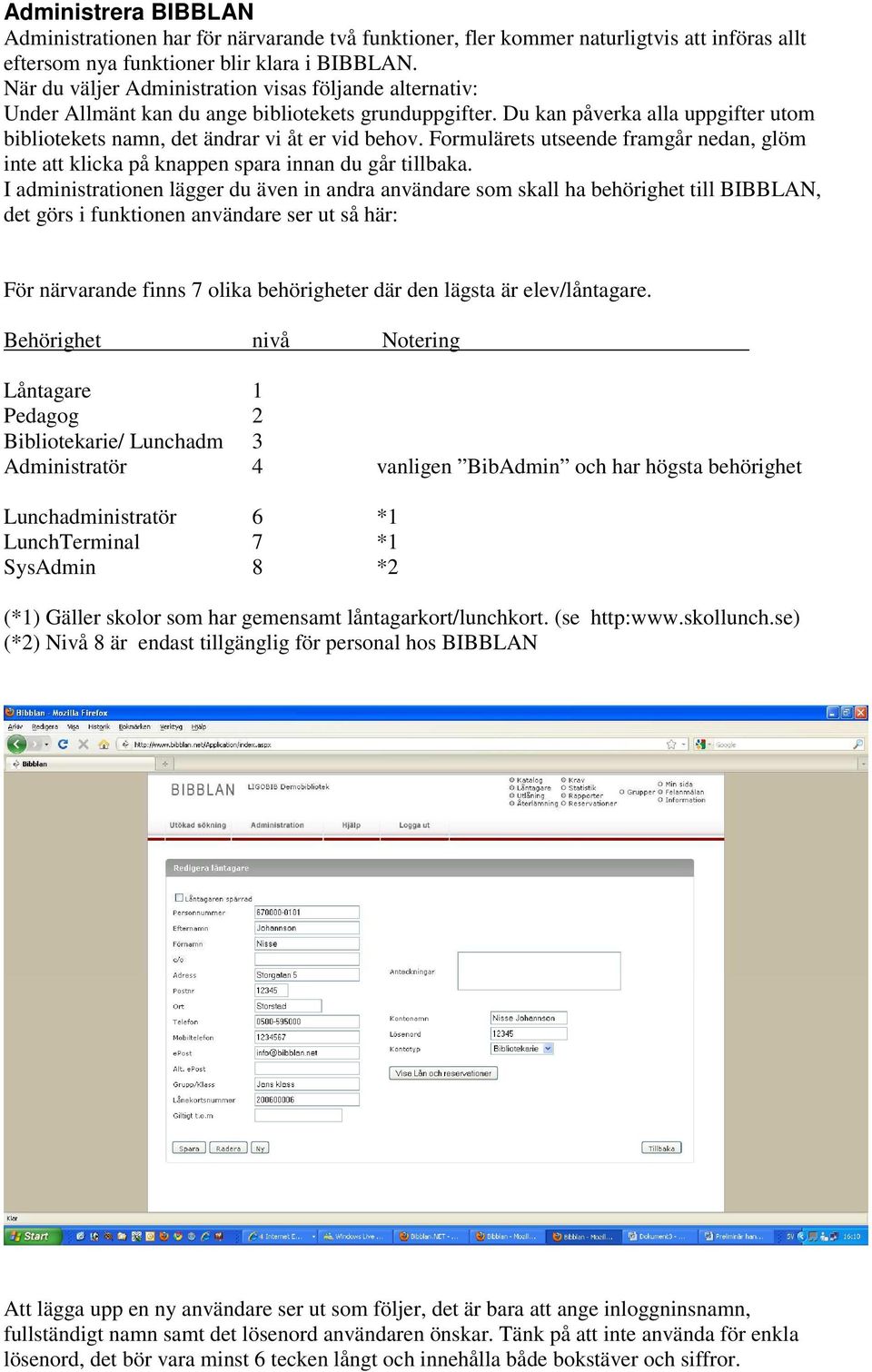 Formulärets utseende framgår nedan, glöm inte att klicka på knappen spara innan du går tillbaka.