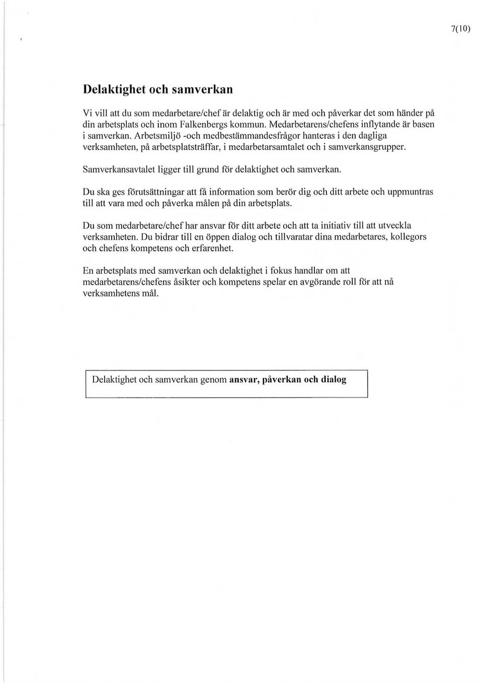 Samverkansavtalet ligger till grund for delaktighet och samverkan.