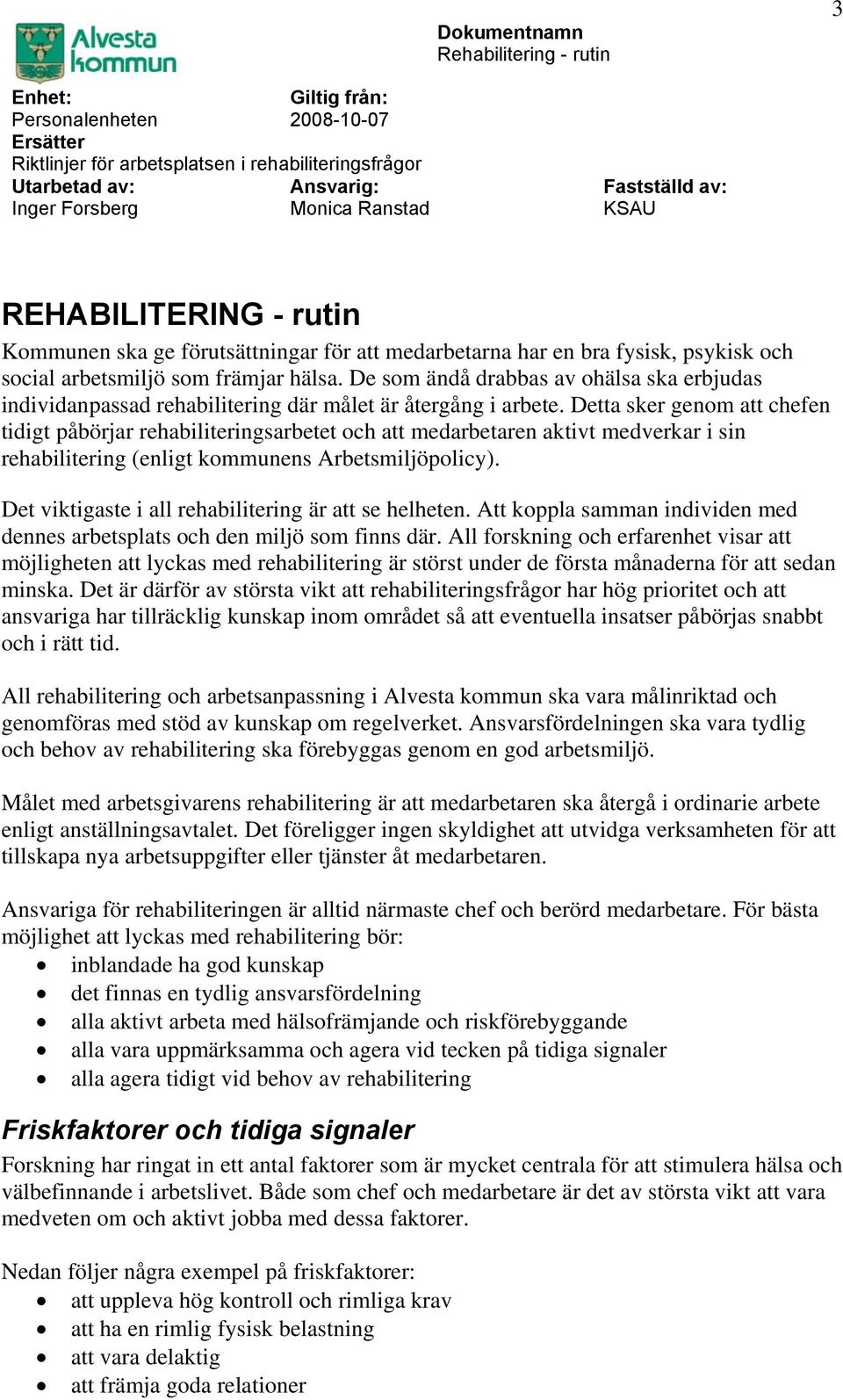 De som ändå drabbas av ohälsa ska erbjudas individanpassad rehabilitering där målet är återgång i arbete.