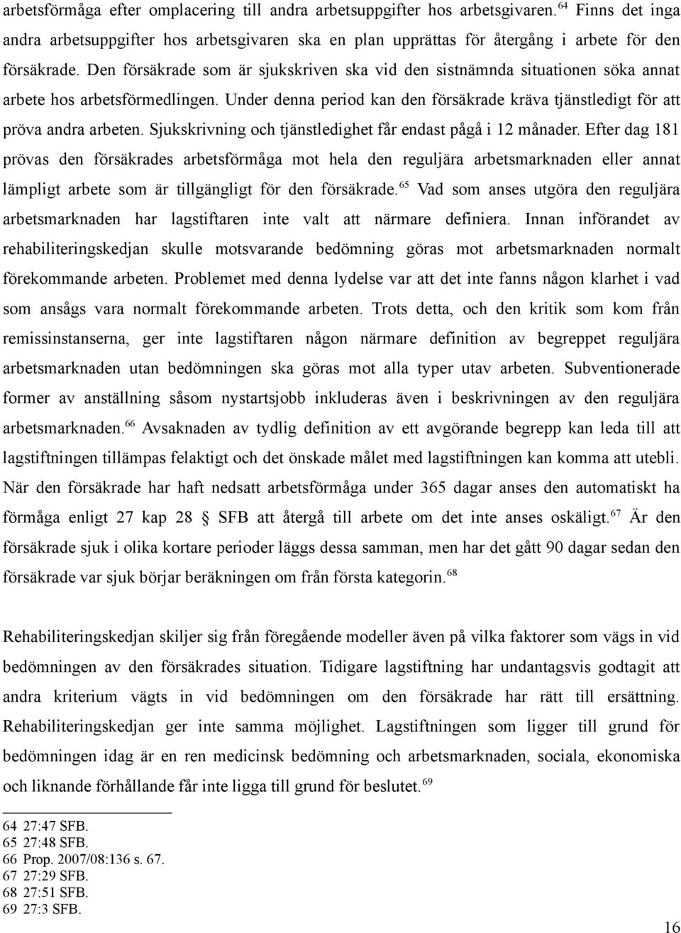 Sjukskrivning och tjänstledighet får endast pågå i 12 månader.