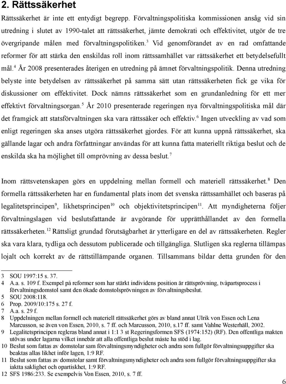3 Vid genomförandet av en rad omfattande reformer för att stärka den enskildas roll inom rättssamhället var rättssäkerhet ett betydelsefullt mål.