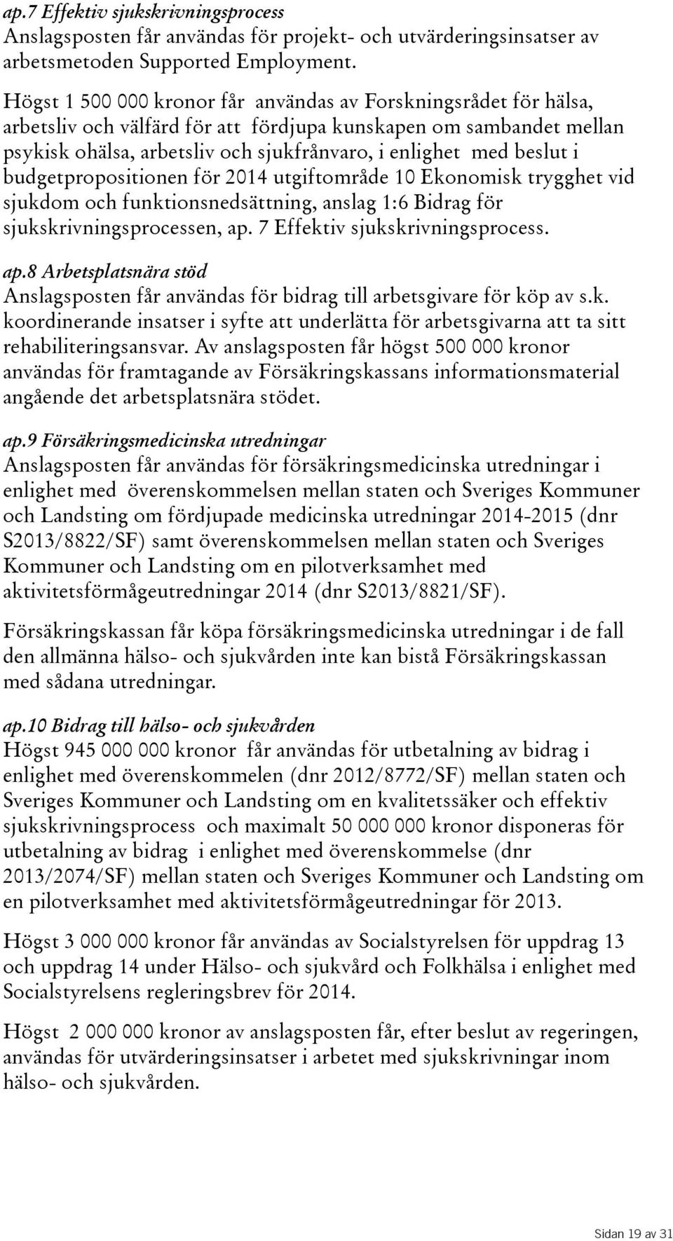 beslut i budgetpropositionen för 2014 utgiftområde 10 Ekonomisk trygghet vid sjukdom och funktionsnedsättning, anslag 1:6 Bidrag för sjukskrivningsprocessen, ap.