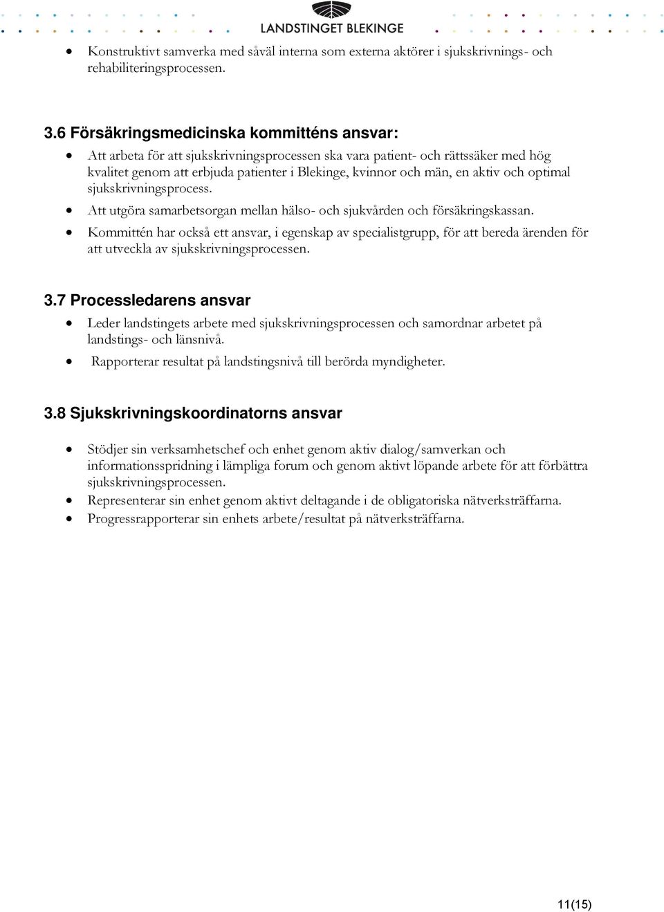 aktiv och optimal sjukskrivningsprocess. Att utgöra samarbetsorgan mellan hälso- och sjukvården och försäkringskassan.